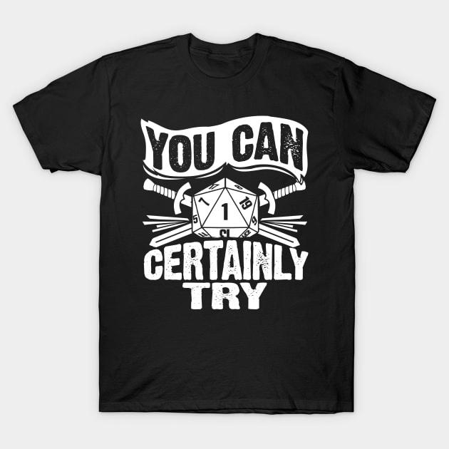 You Can Certainly Try RPG Gamer Geek Gift T-Shirt by TheBeardComic